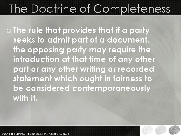 The Doctrine of Completeness o The rule that provides that if a party seeks