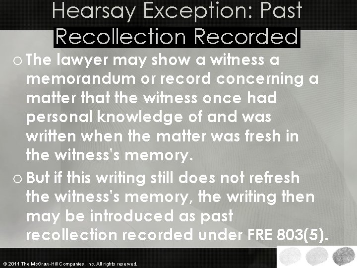 Hearsay Exception: Past Recollection Recorded o The lawyer may show a witness a memorandum
