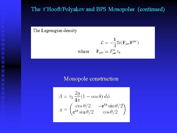 The t’Hooft/Polyakov and BPS Monopoles (continued) Monopole construction 