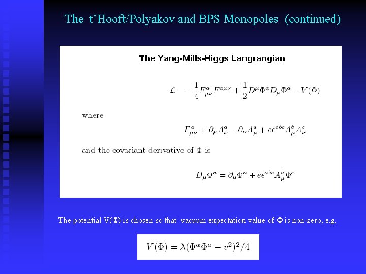 The t’Hooft/Polyakov and BPS Monopoles (continued) The potential V(F) is chosen so that vacuum