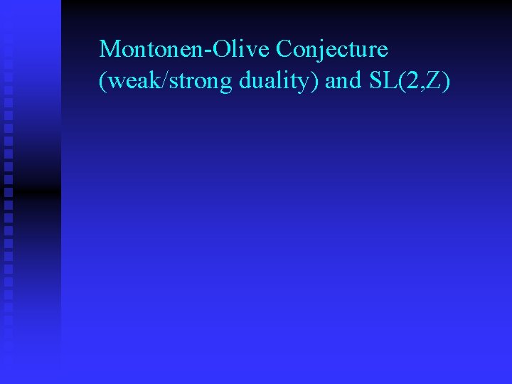 Montonen-Olive Conjecture (weak/strong duality) and SL(2, Z) 