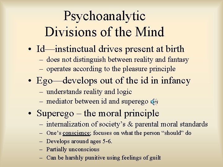 Psychoanalytic Divisions of the Mind • Id—instinctual drives present at birth – does not