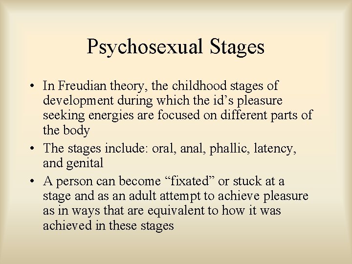 Psychosexual Stages • In Freudian theory, the childhood stages of development during which the