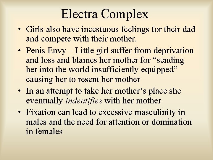 Electra Complex • Girls also have incestuous feelings for their dad and compete with