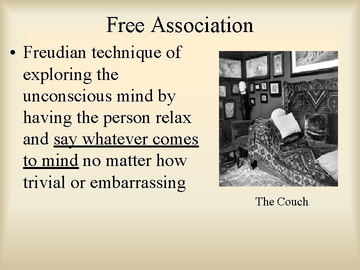 Free Association • Freudian technique of exploring the unconscious mind by having the person