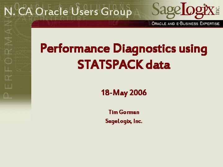 N. CA Oracle Users Group Performance Diagnostics using STATSPACK data 18 -May 2006 Tim