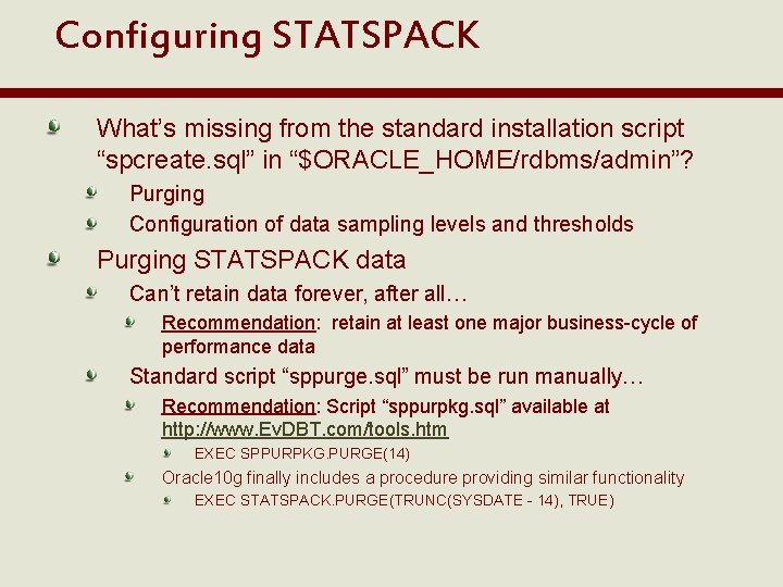 Configuring STATSPACK What’s missing from the standard installation script “spcreate. sql” in “$ORACLE_HOME/rdbms/admin”? Purging