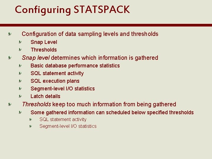 Configuring STATSPACK Configuration of data sampling levels and thresholds Snap Level Thresholds Snap level