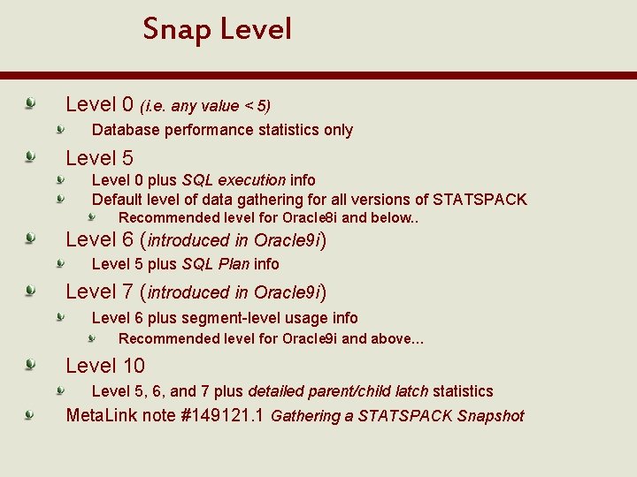 Snap Level 0 (i. e. any value < 5) Database performance statistics only Level