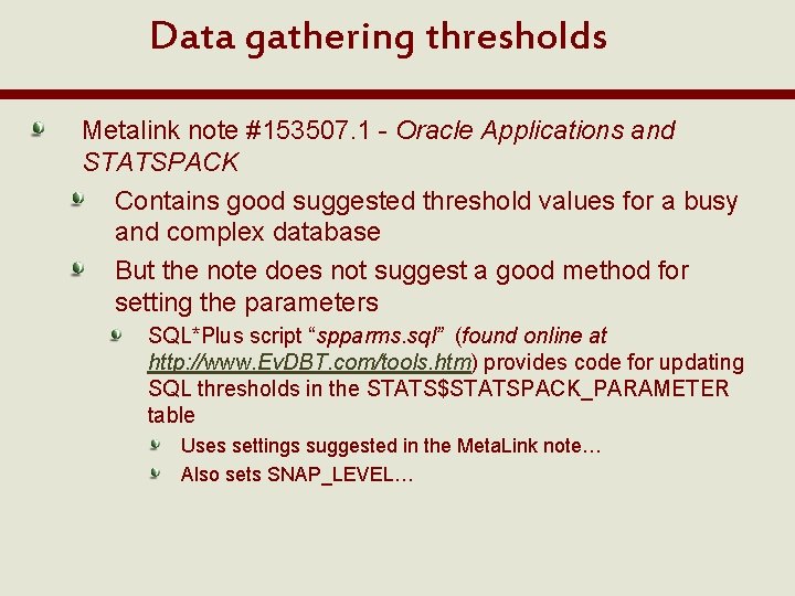 Data gathering thresholds Metalink note #153507. 1 - Oracle Applications and STATSPACK Contains good