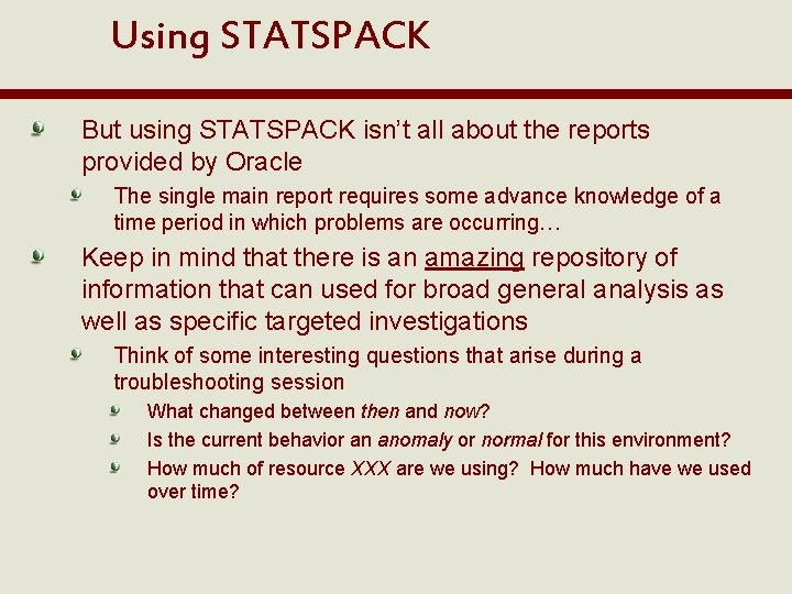 Using STATSPACK But using STATSPACK isn’t all about the reports provided by Oracle The