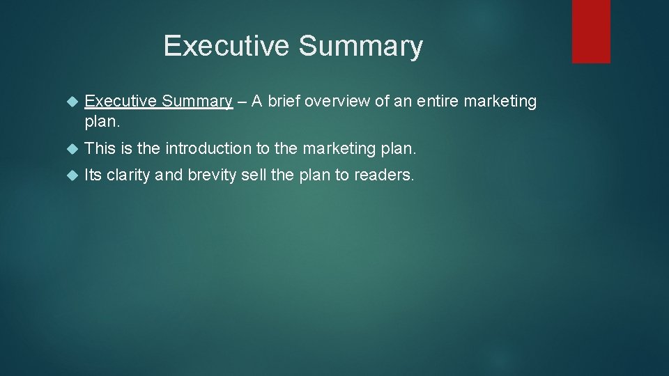 Executive Summary – A brief overview of an entire marketing plan. This is the