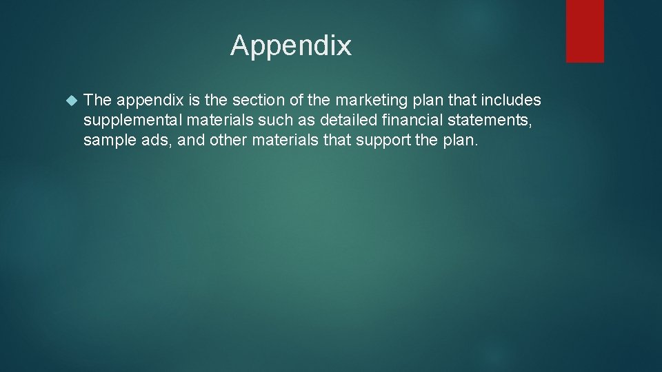 Appendix The appendix is the section of the marketing plan that includes supplemental materials