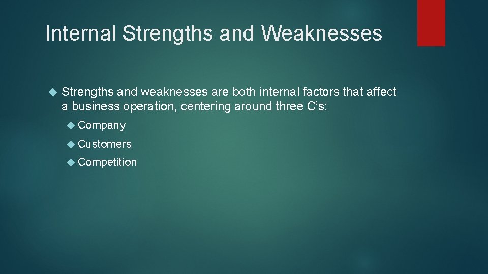 Internal Strengths and Weaknesses Strengths and weaknesses are both internal factors that affect a