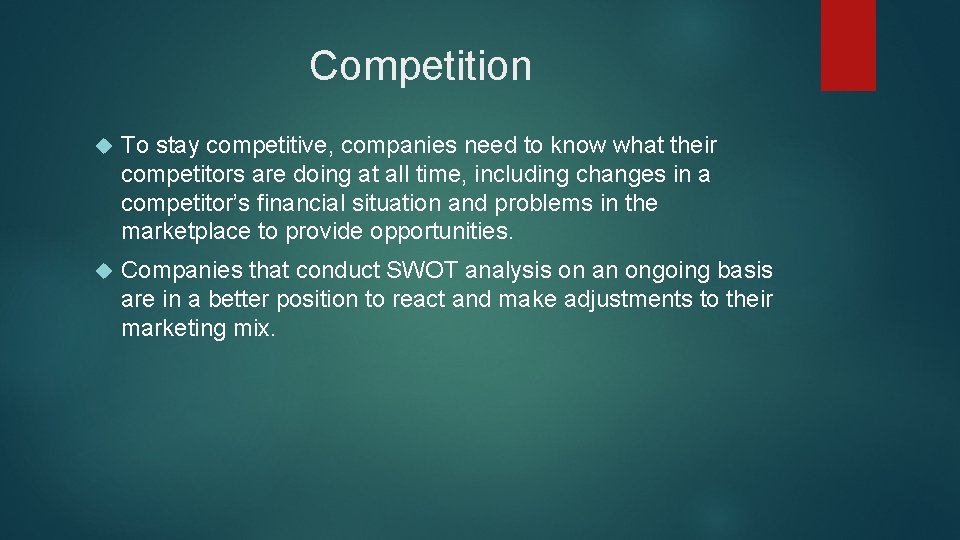 Competition To stay competitive, companies need to know what their competitors are doing at