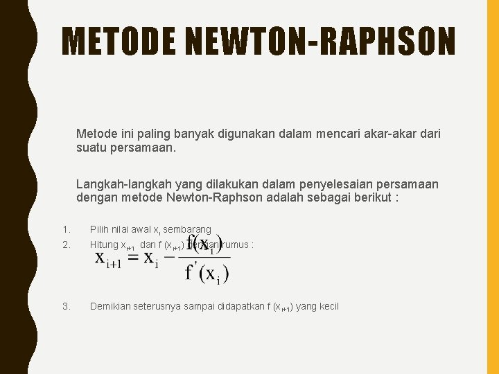 METODE NEWTON-RAPHSON Metode ini paling banyak digunakan dalam mencari akar-akar dari suatu persamaan. Langkah-langkah