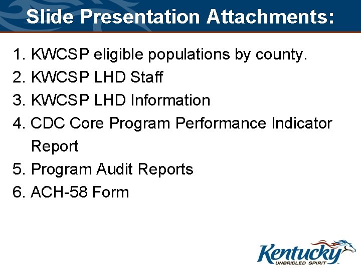 Slide Presentation Attachments: 1. KWCSP eligible populations by county. 2. KWCSP LHD Staff 3.