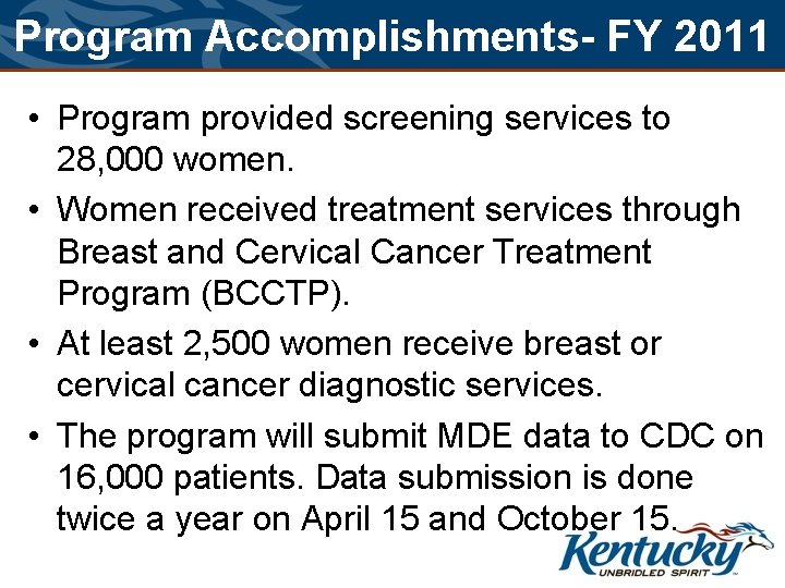 Program Accomplishments- FY 2011 • Program provided screening services to 28, 000 women. •