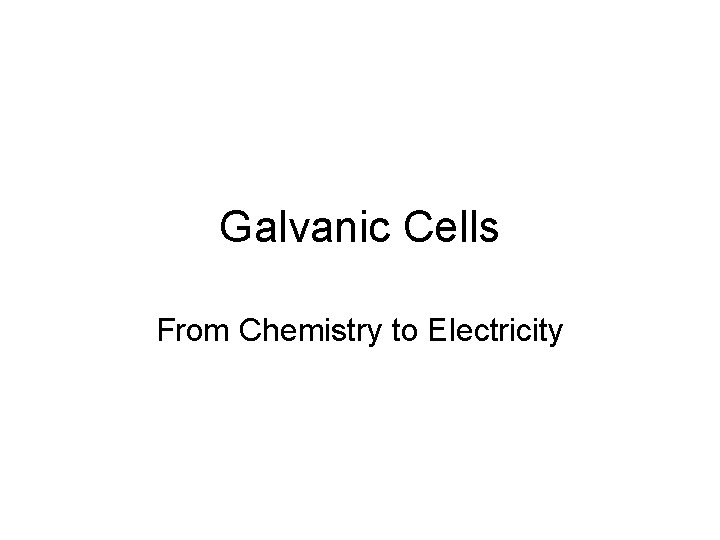 Galvanic Cells From Chemistry to Electricity 