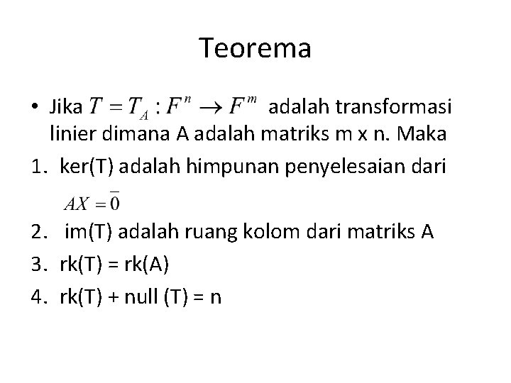 Teorema • Jika adalah transformasi linier dimana A adalah matriks m x n. Maka