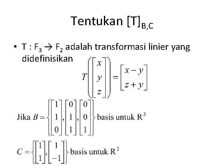 Tentukan [T]B, C • T : F 3 → F 2 adalah transformasi linier