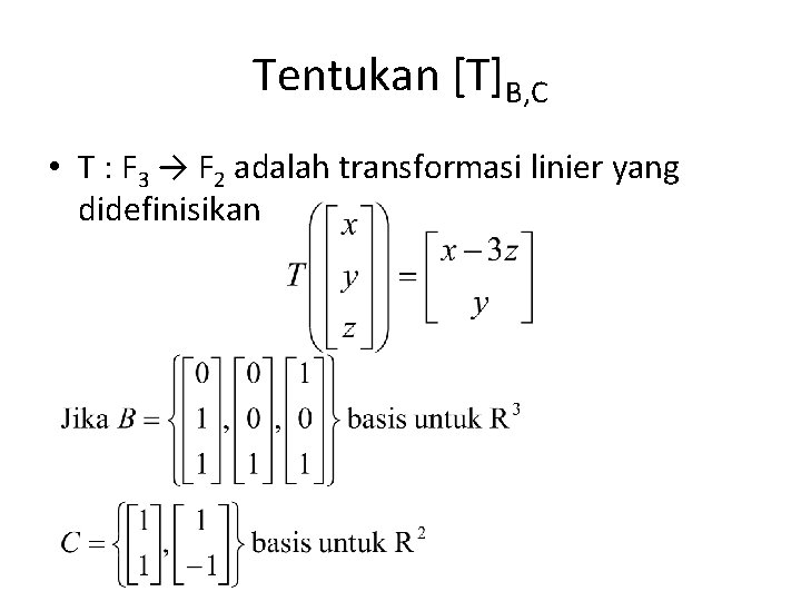 Tentukan [T]B, C • T : F 3 → F 2 adalah transformasi linier