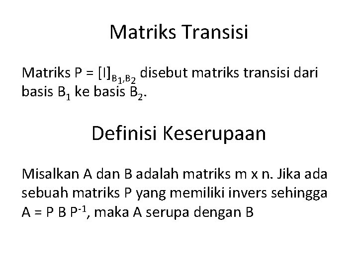 Matriks Transisi Matriks P = [I]B 1, B 2 disebut matriks transisi dari basis