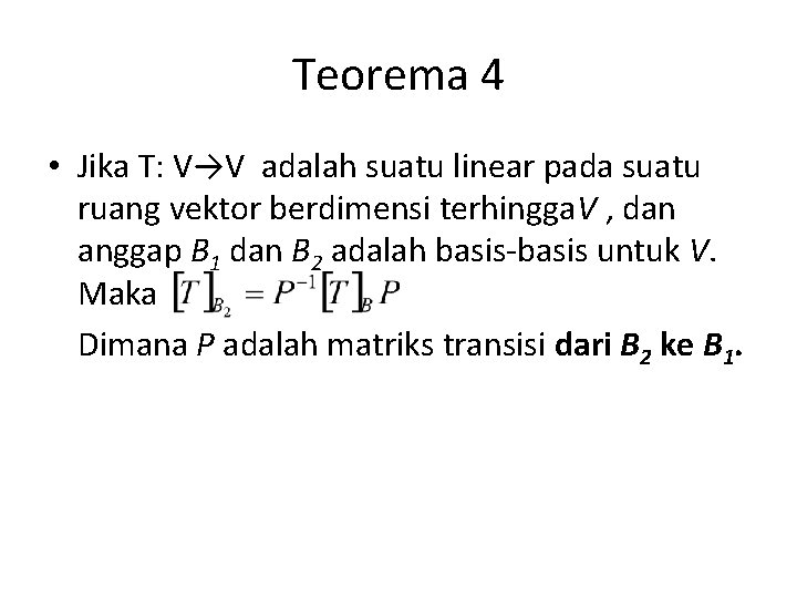 Teorema 4 • Jika T: V→V adalah suatu linear pada suatu ruang vektor berdimensi