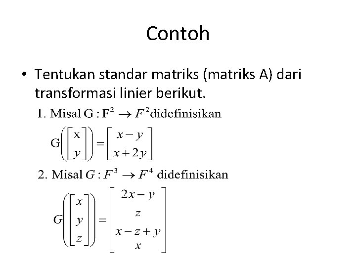 Contoh • Tentukan standar matriks (matriks A) dari transformasi linier berikut. 