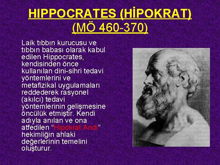 HIPPOCRATES (HİPOKRAT) (MÖ 460 -370) Laik tıbbın kurucusu ve tıbbın babası olarak kabul edilen
