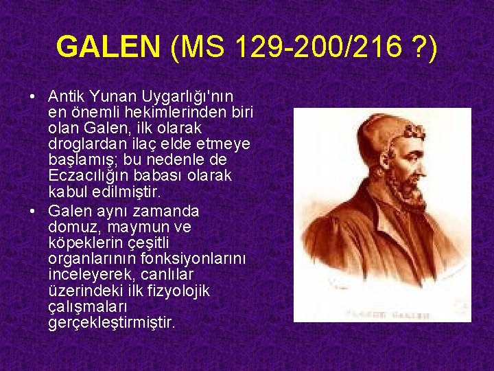 GALEN (MS 129 -200/216 ? ) • Antik Yunan Uygarlığı'nın en önemli hekimlerinden biri