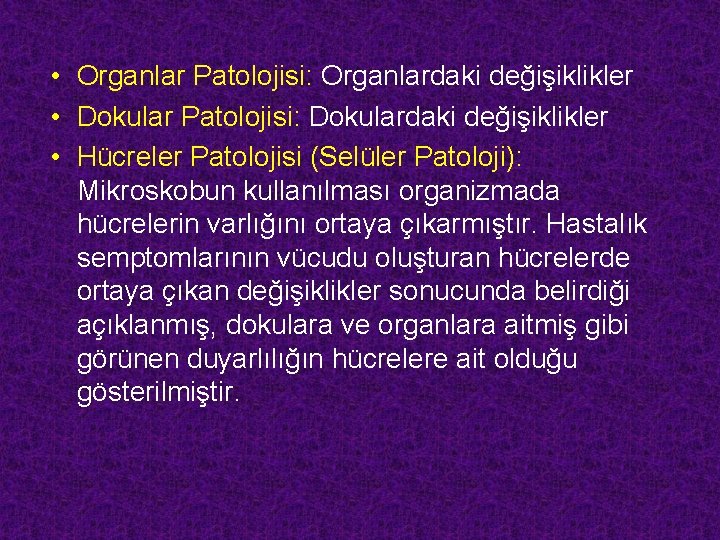  • Organlar Patolojisi: Organlardaki değişiklikler • Dokular Patolojisi: Dokulardaki değişiklikler • Hücreler Patolojisi