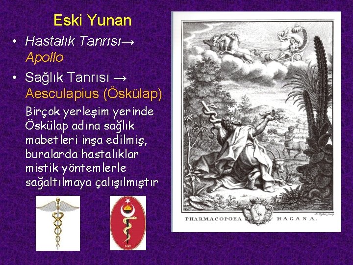 Eski Yunan • Hastalık Tanrısı→ Apollo • Sağlık Tanrısı → Aesculapius (Öskülap) Birçok yerleşim