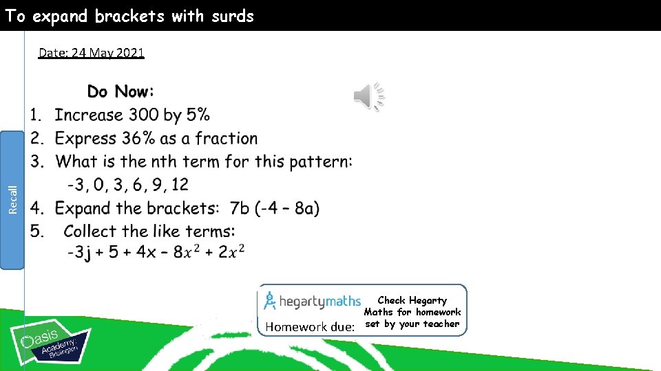 To expand brackets with surds Date: 24 May 2021 Recall • Homework due: Check
