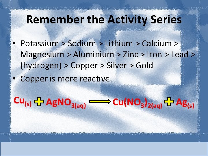 Remember the Activity Series • Potassium > Sodium > Lithium > Calcium > Magnesium