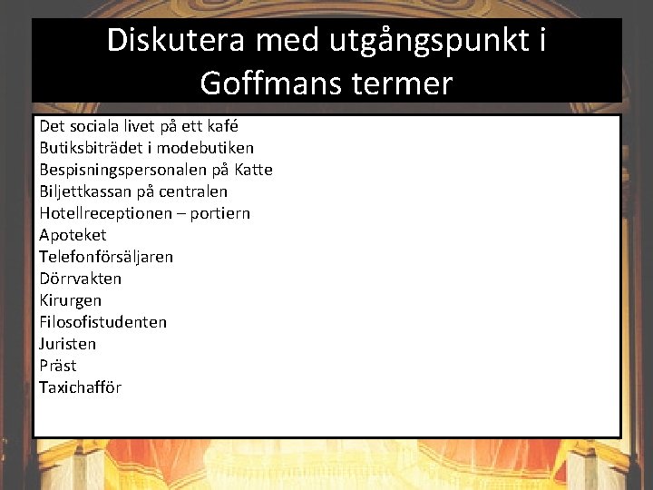 Diskutera med utgångspunkt i Goffmans termer Det sociala livet på ett kafé Butiksbiträdet i