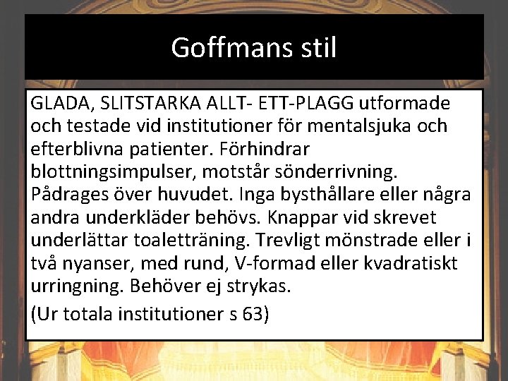 Goffmans stil GLADA, SLITSTARKA ALLT- ETT-PLAGG utformade och testade vid institutioner för mentalsjuka och