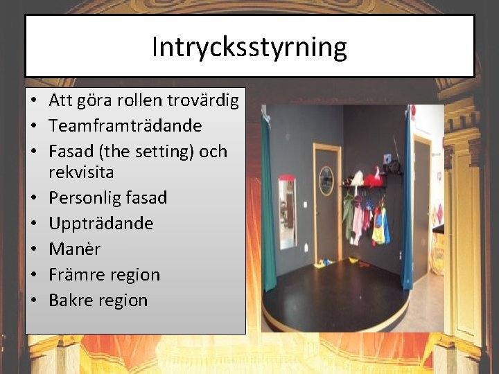 Intrycksstyrning • Att göra rollen trovärdig • Teamframträdande • Fasad (the setting) och rekvisita