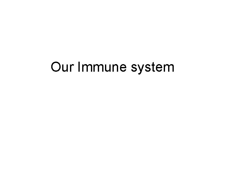 Our Immune system 