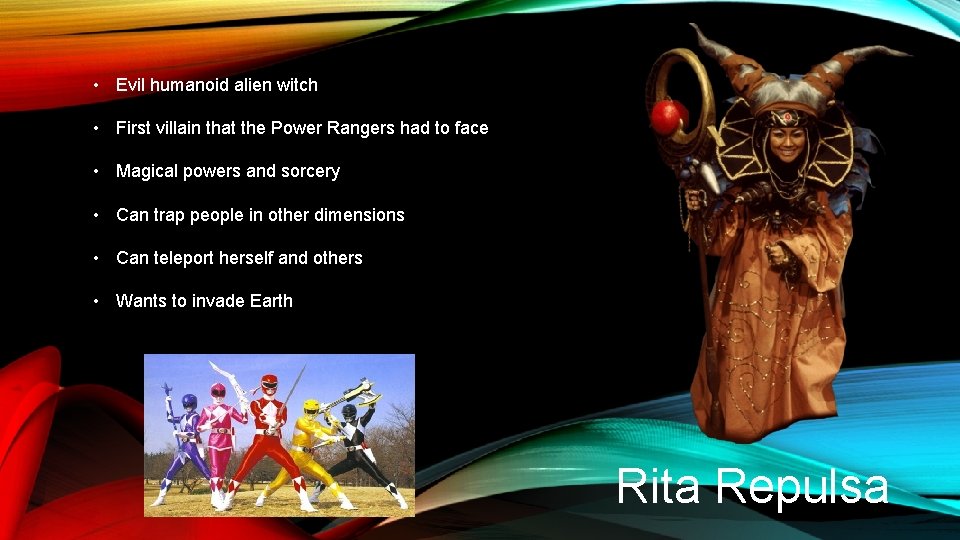  • Evil humanoid alien witch • First villain that the Power Rangers had