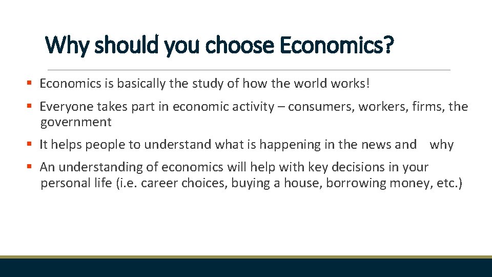 Why should you choose Economics? § Economics is basically the study of how the