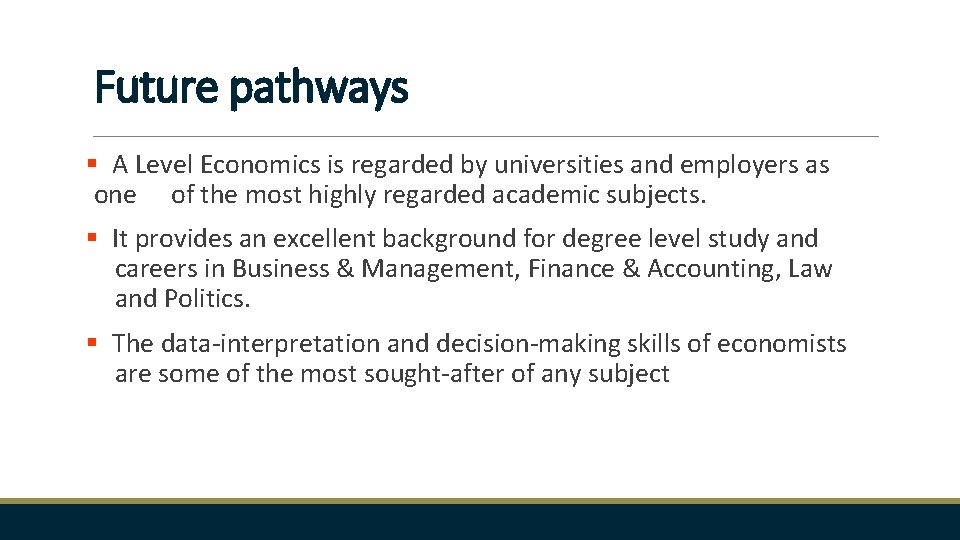 Future pathways § A Level Economics is regarded by universities and employers as one