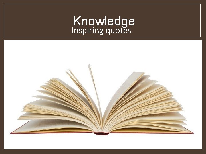 Knowledge Inspiring quotes 