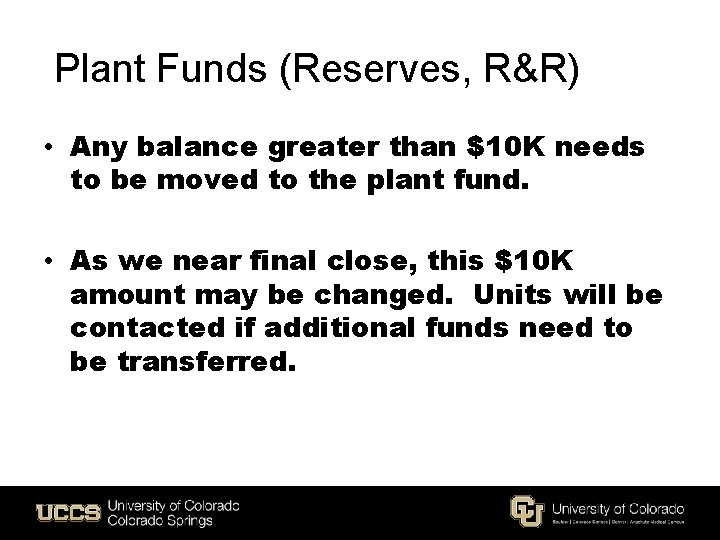 Plant Funds (Reserves, R&R) • Any balance greater than $10 K needs to be