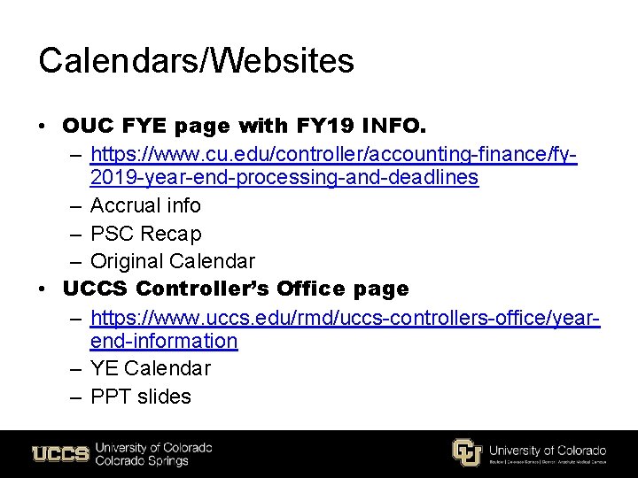 Calendars/Websites • OUC FYE page with FY 19 INFO. – https: //www. cu. edu/controller/accounting-finance/fy