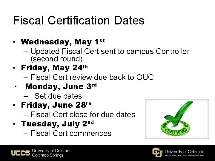 Fiscal Certification Dates • Wednesday, May 1 st – Updated Fiscal Cert sent to