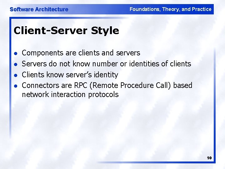 Software Architecture Foundations, Theory, and Practice Client-Server Style l l Components are clients and