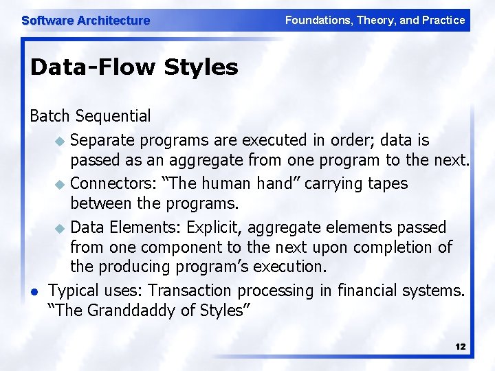 Software Architecture Foundations, Theory, and Practice Data-Flow Styles Batch Sequential u Separate programs are