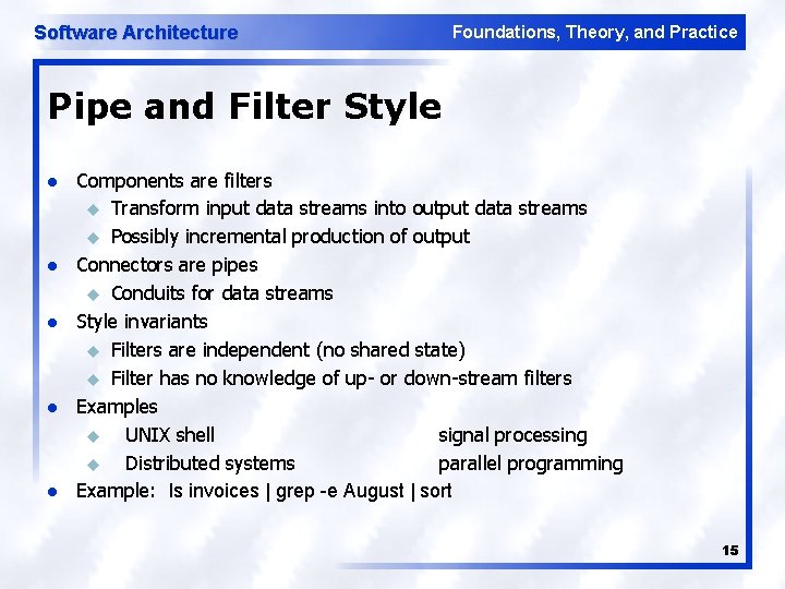 Software Architecture Foundations, Theory, and Practice Pipe and Filter Style l l l Components