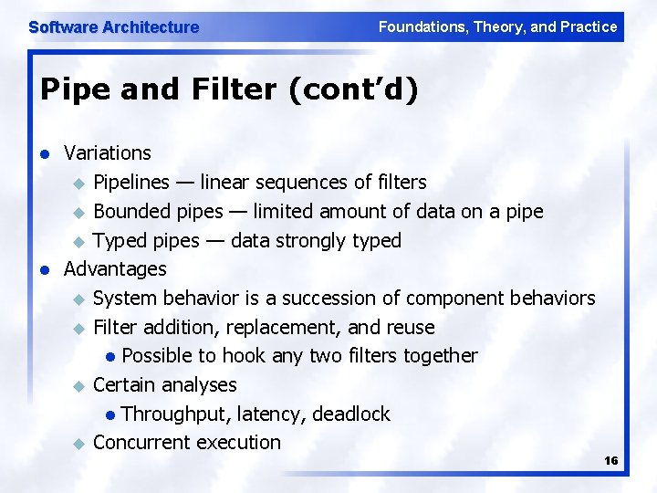 Software Architecture Foundations, Theory, and Practice Pipe and Filter (cont’d) l l Variations u